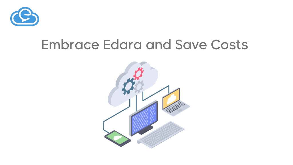 Use Edara and Save Costs