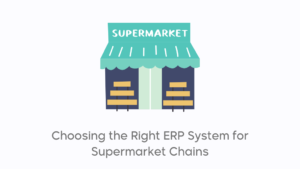 How to Choose the Right ERP System for Supermarket Chains